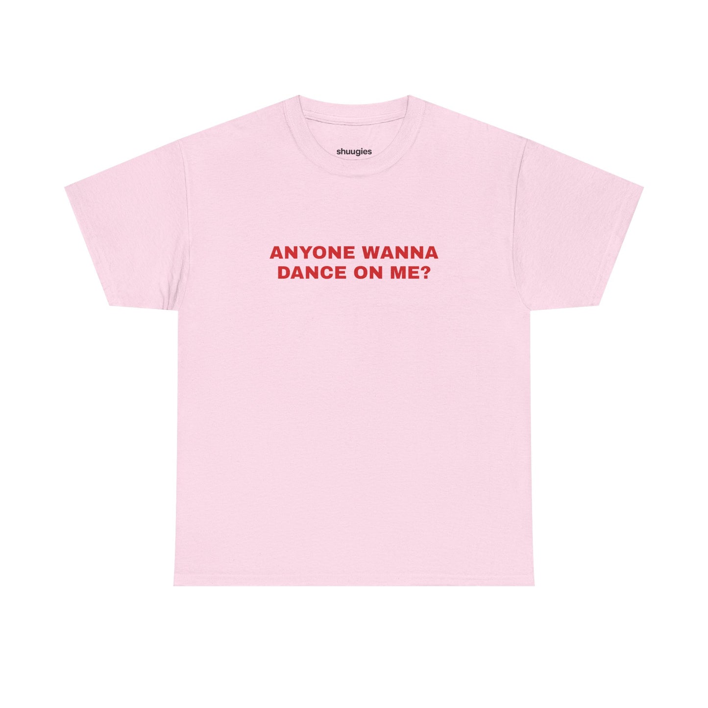Anyone wanna dance on me? T-shirt