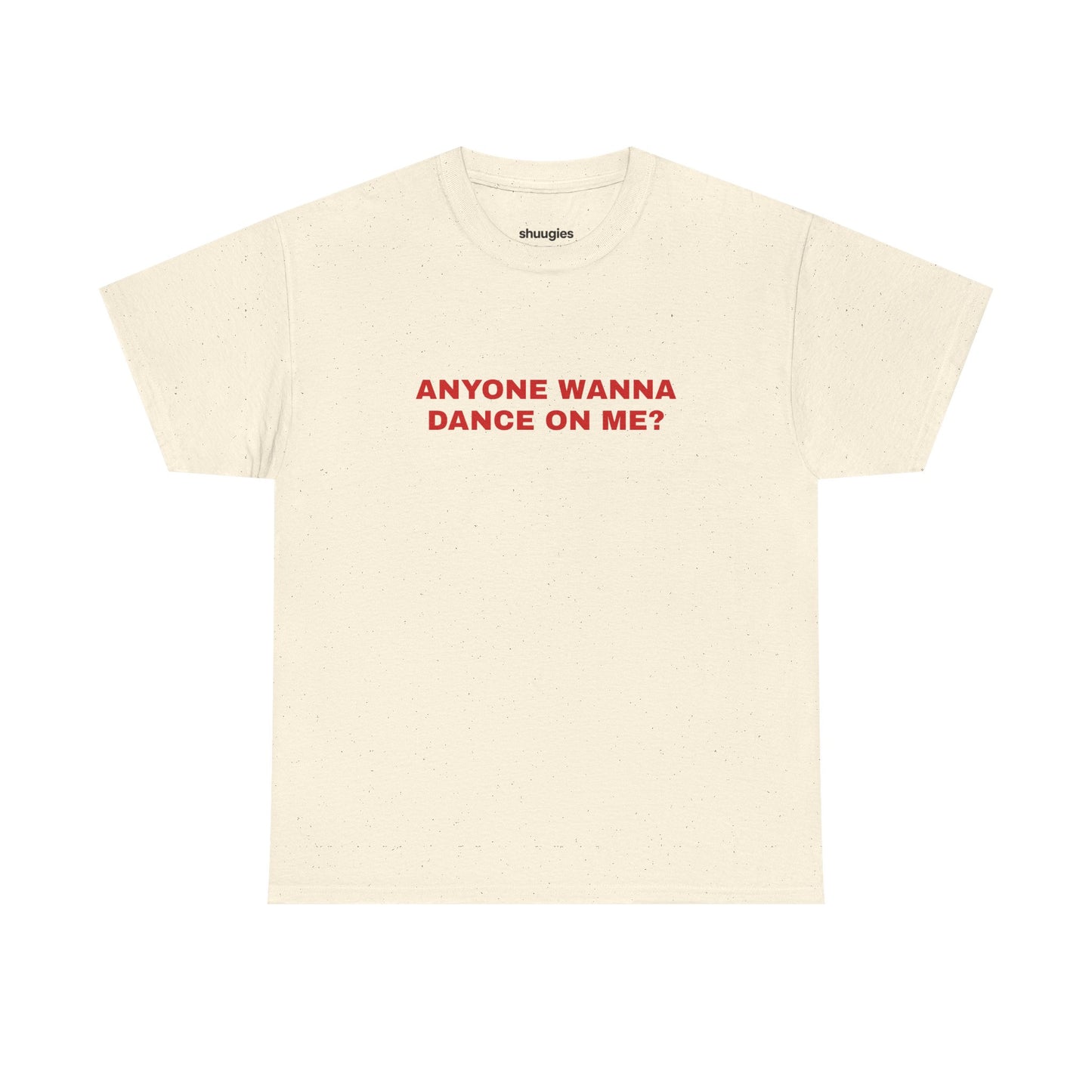 Anyone wanna dance on me? T-shirt