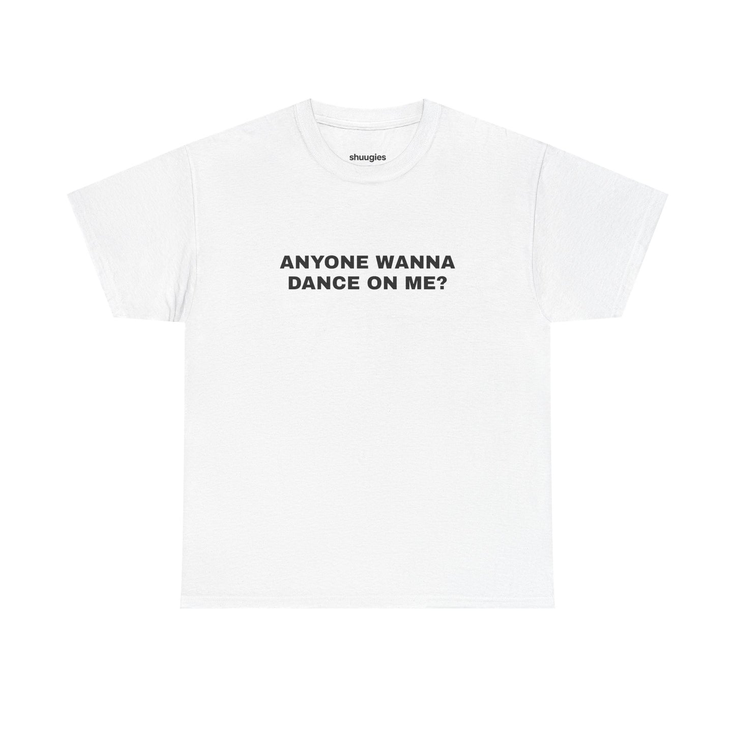 Anyone wanna dance on me? T-shirt