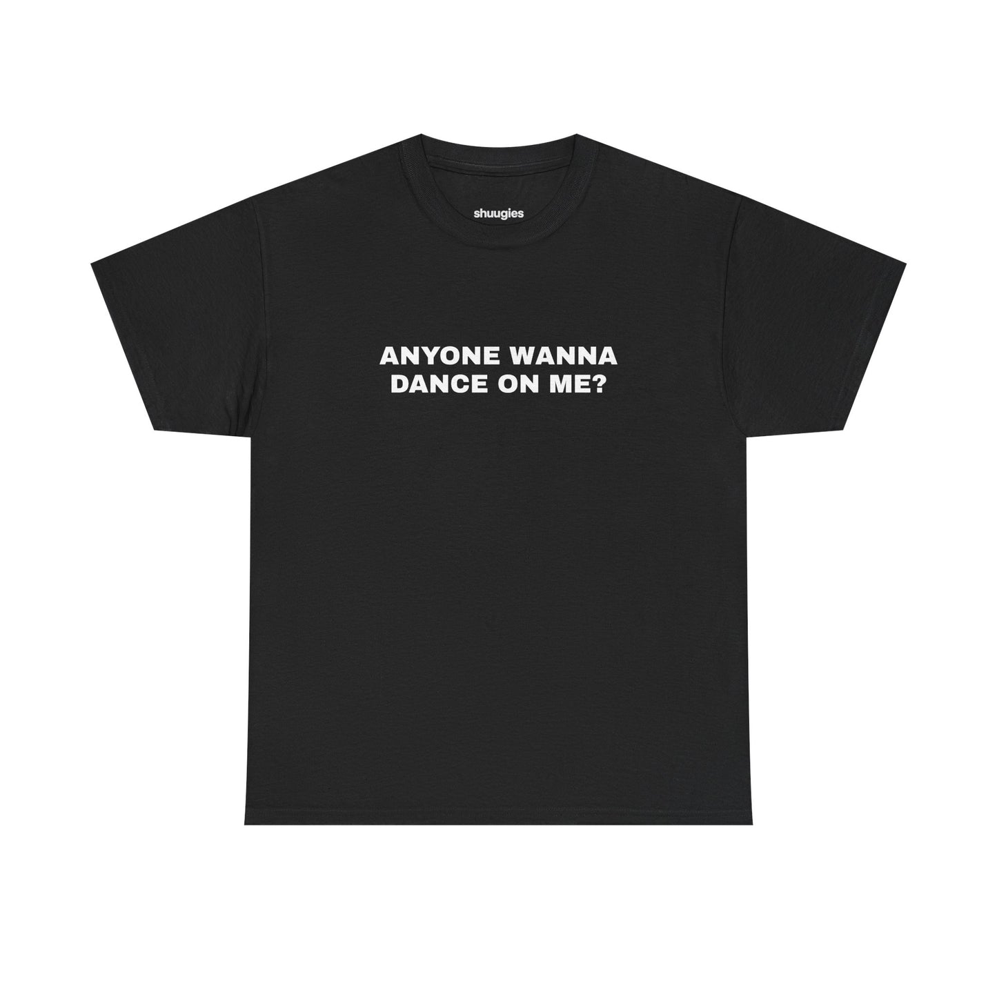 Anyone wanna dance on me? T-shirt