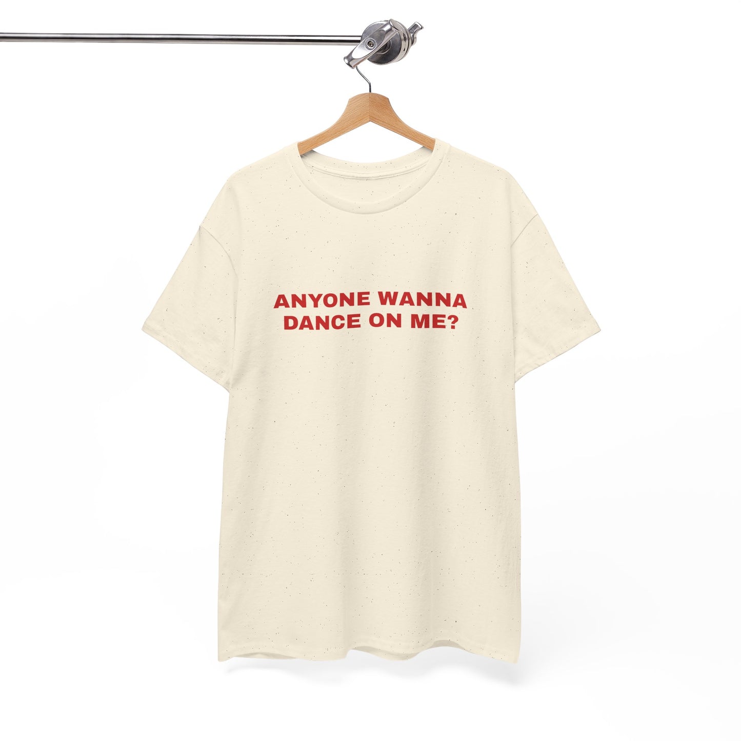Anyone wanna dance on me? T-shirt