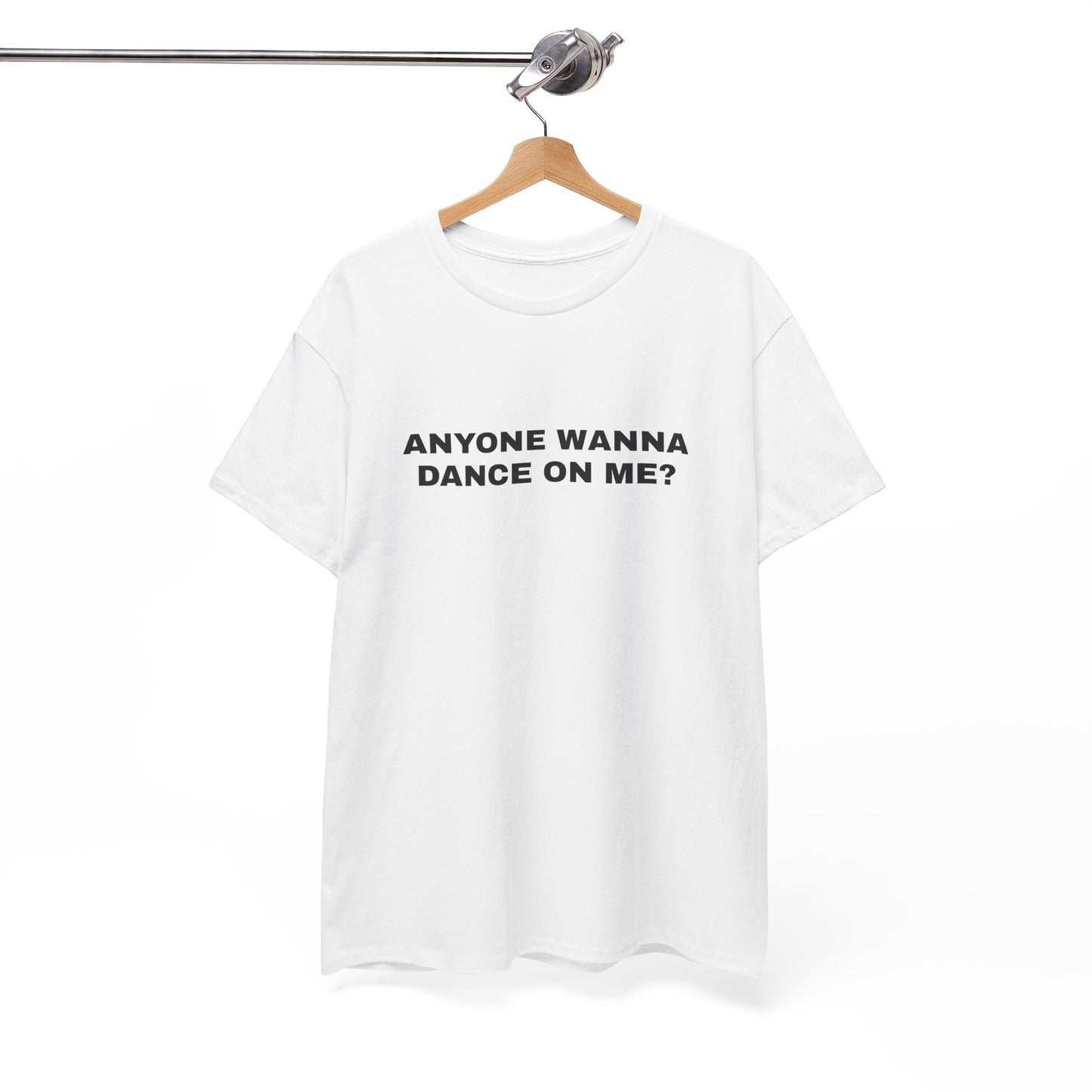 Anyone wanna dance on me? T-shirt