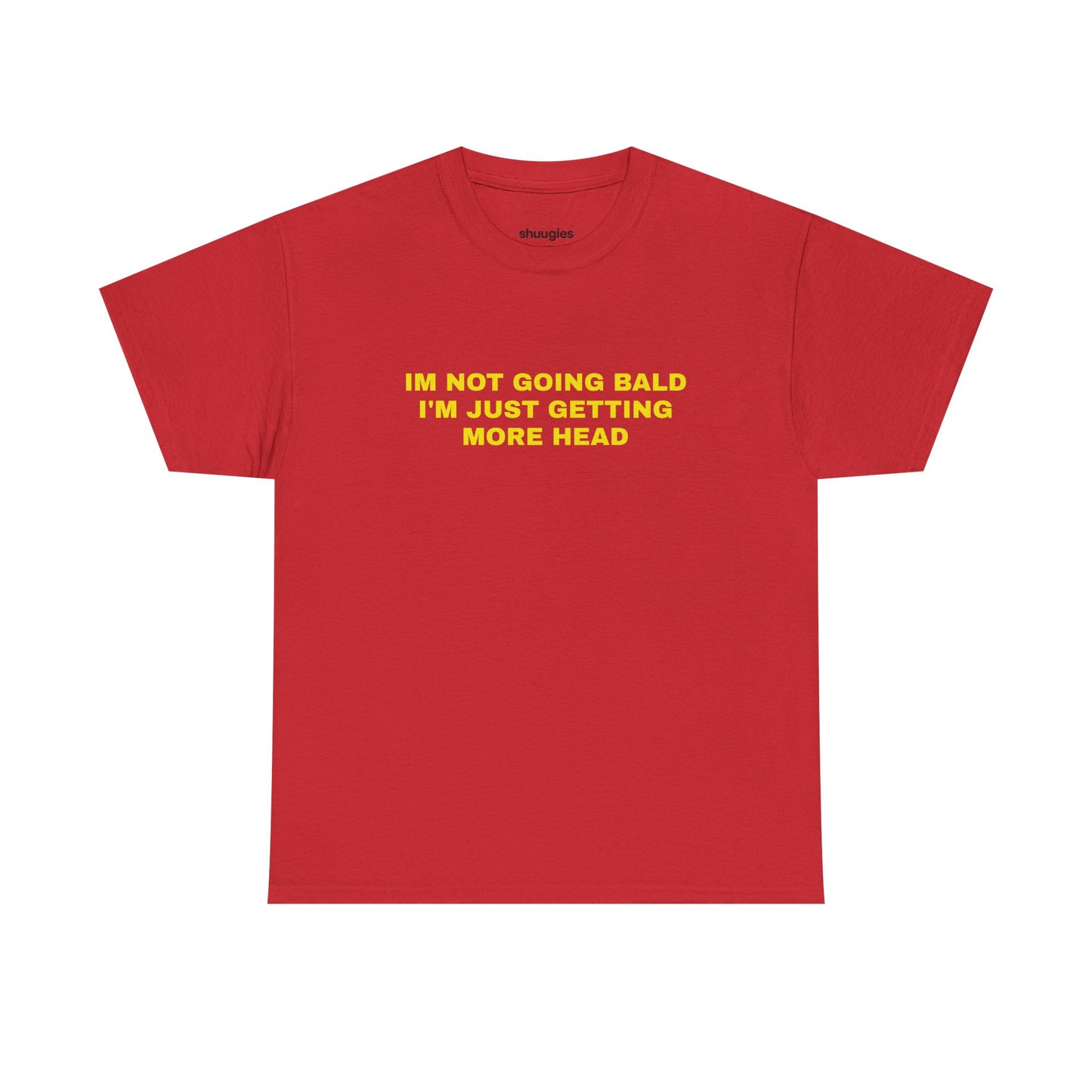 "I'm not going bald i'm just getting more head" T-shirt