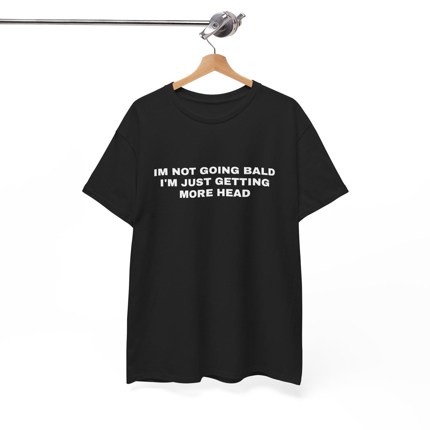"I'm not going bald i'm just getting more head" T-shirt