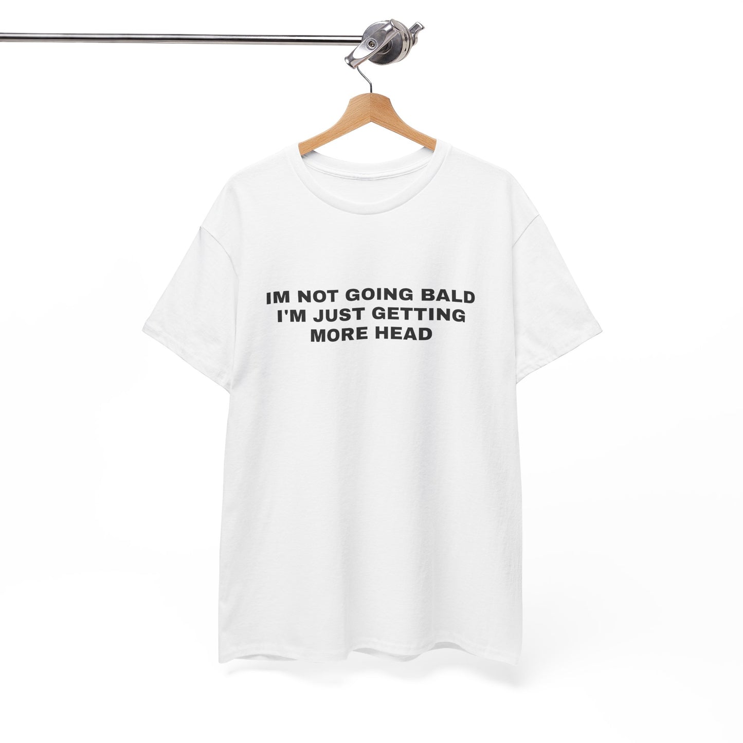 "I'm not going bald i'm just getting more head" T-shirt