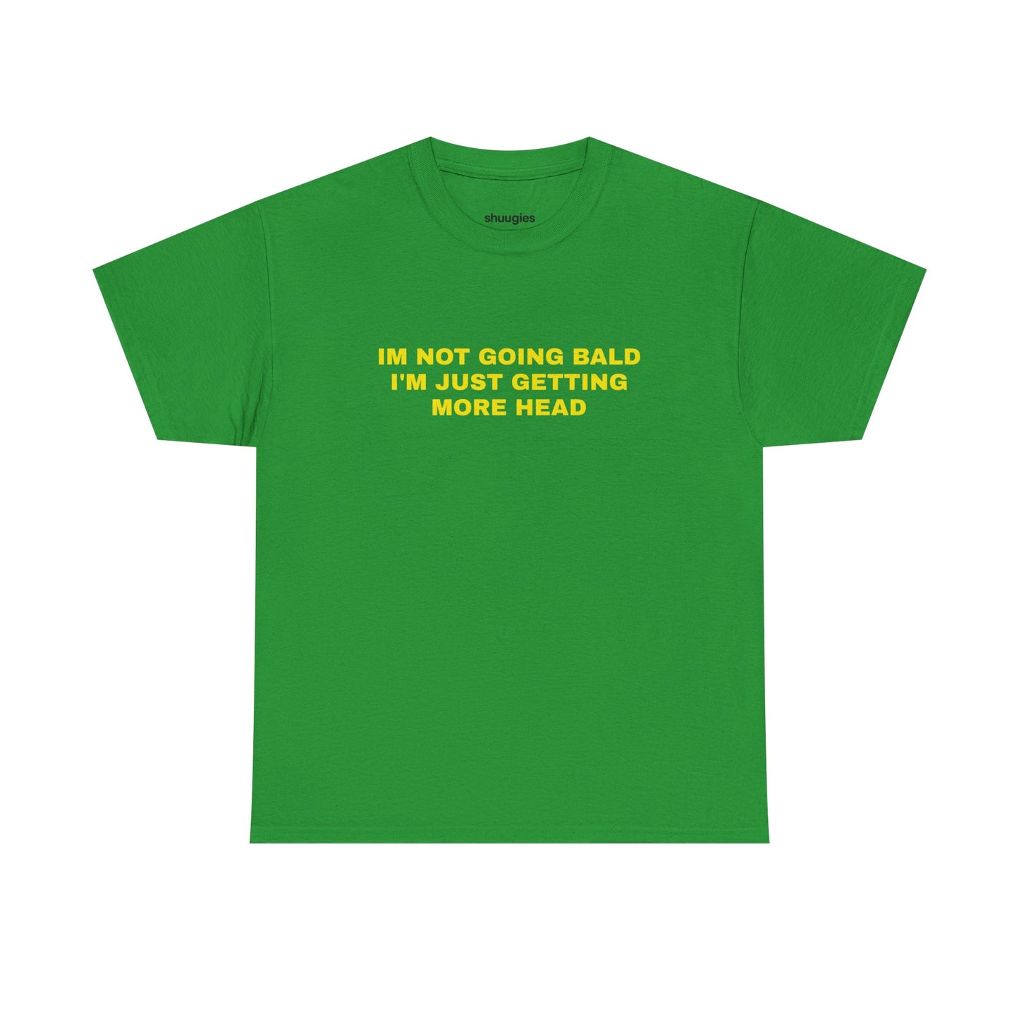 "I'm not going bald i'm just getting more head" T-shirt