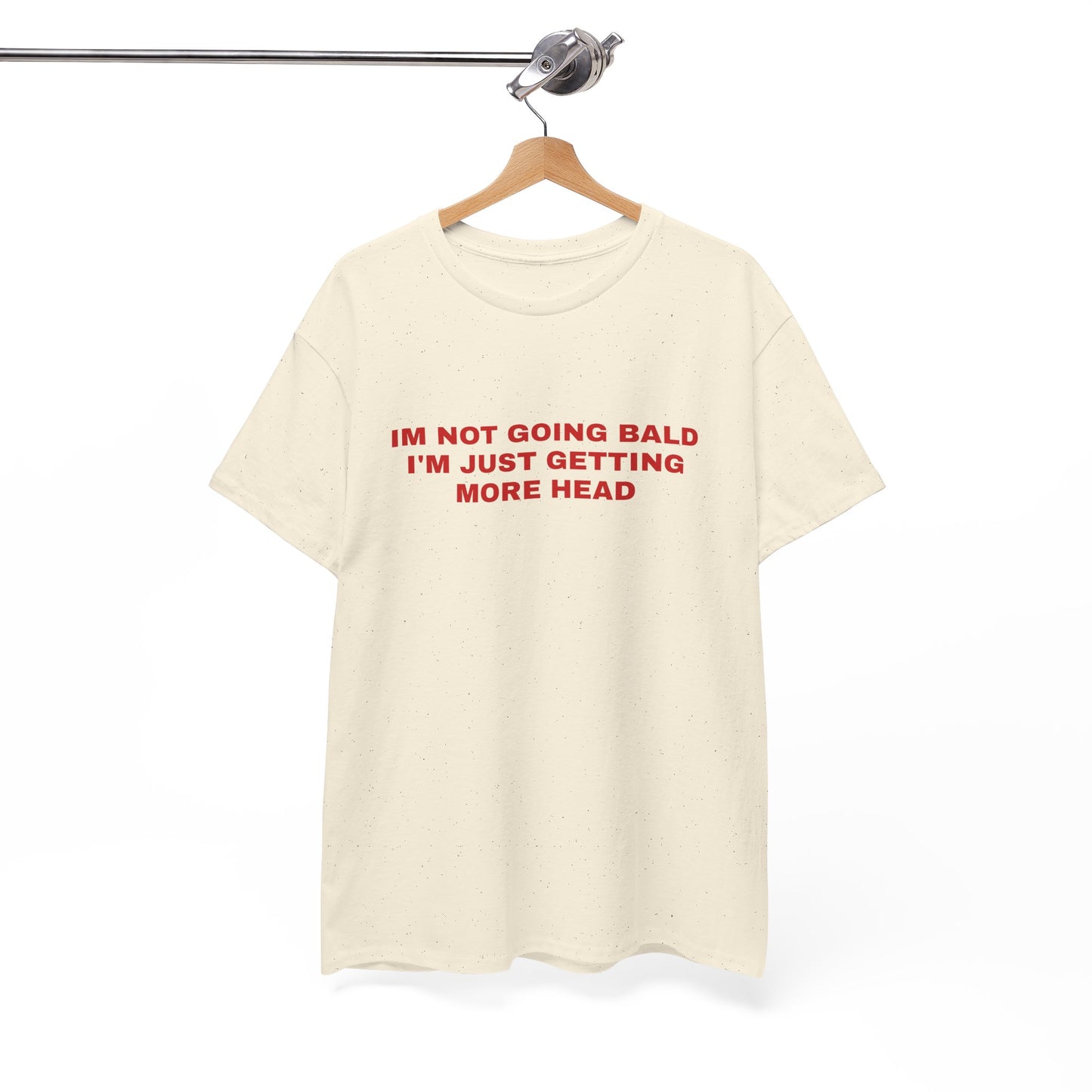 "I'm not going bald i'm just getting more head" T-shirt