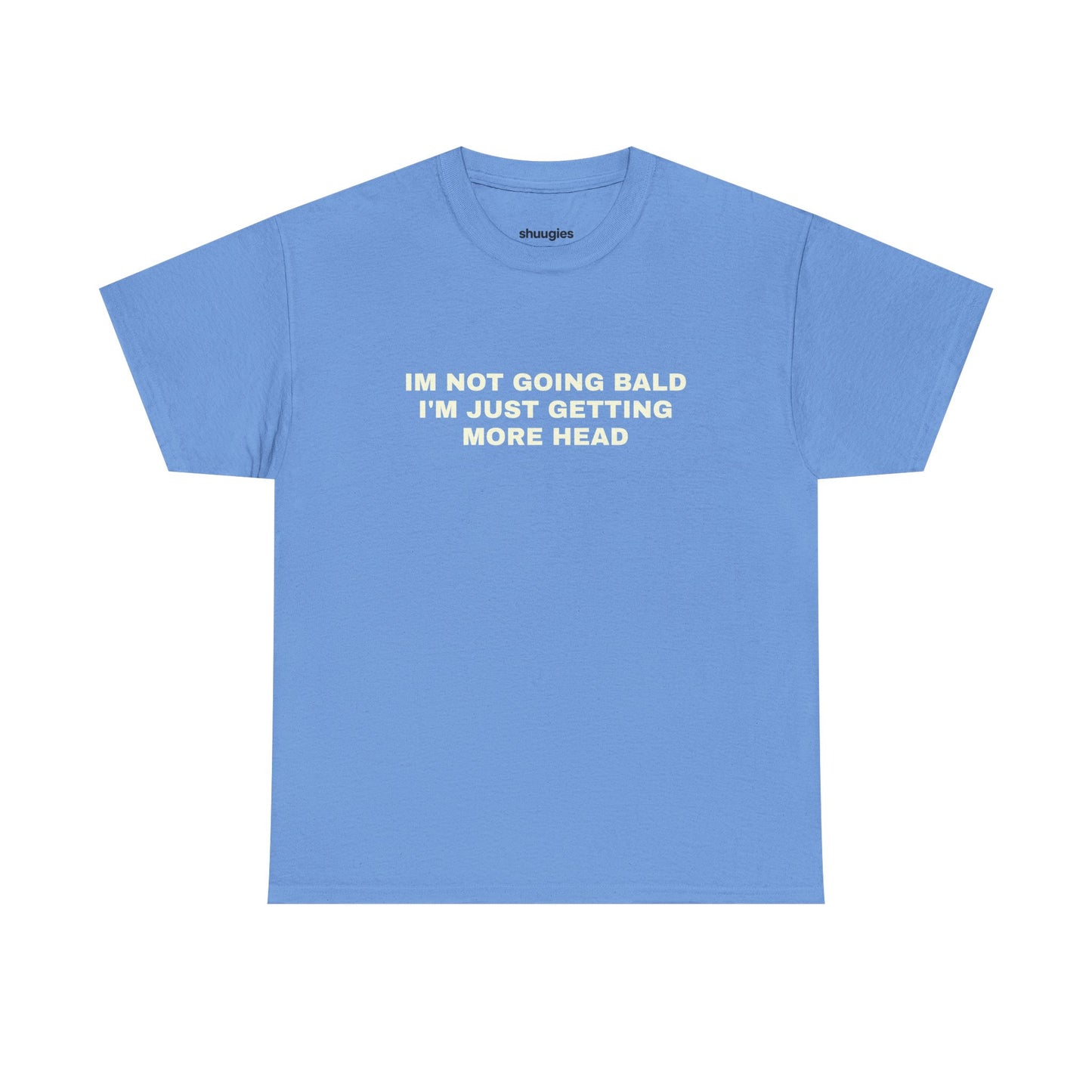 "I'm not going bald i'm just getting more head" T-shirt