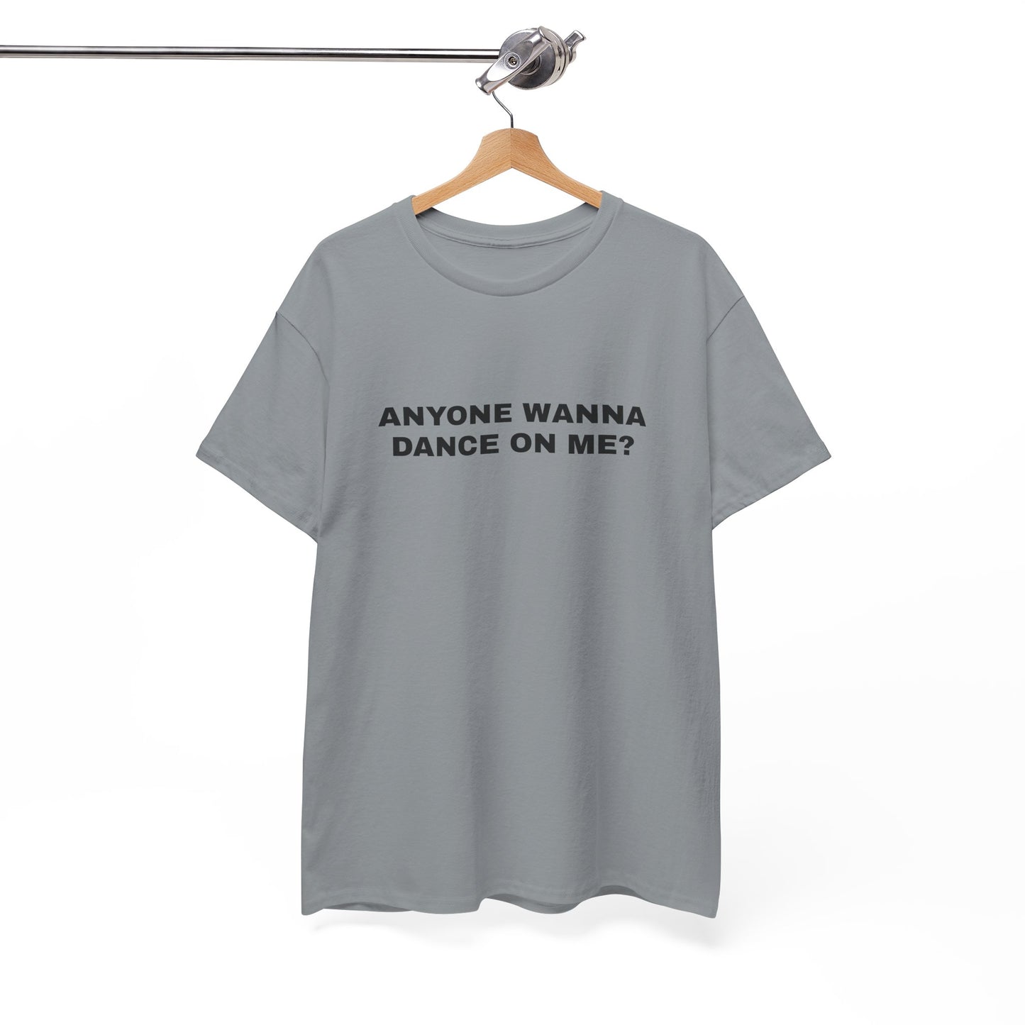 Anyone wanna dance on me? T-shirt
