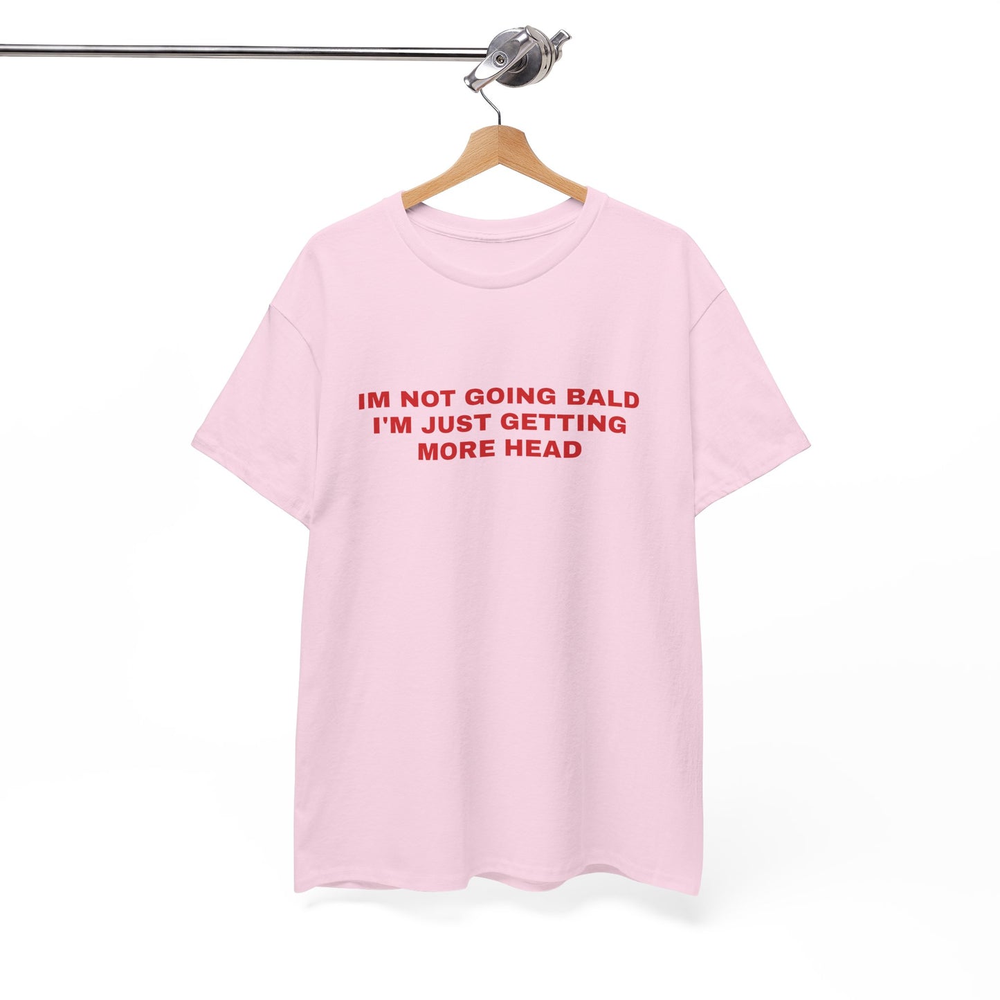 "I'm not going bald i'm just getting more head" T-shirt