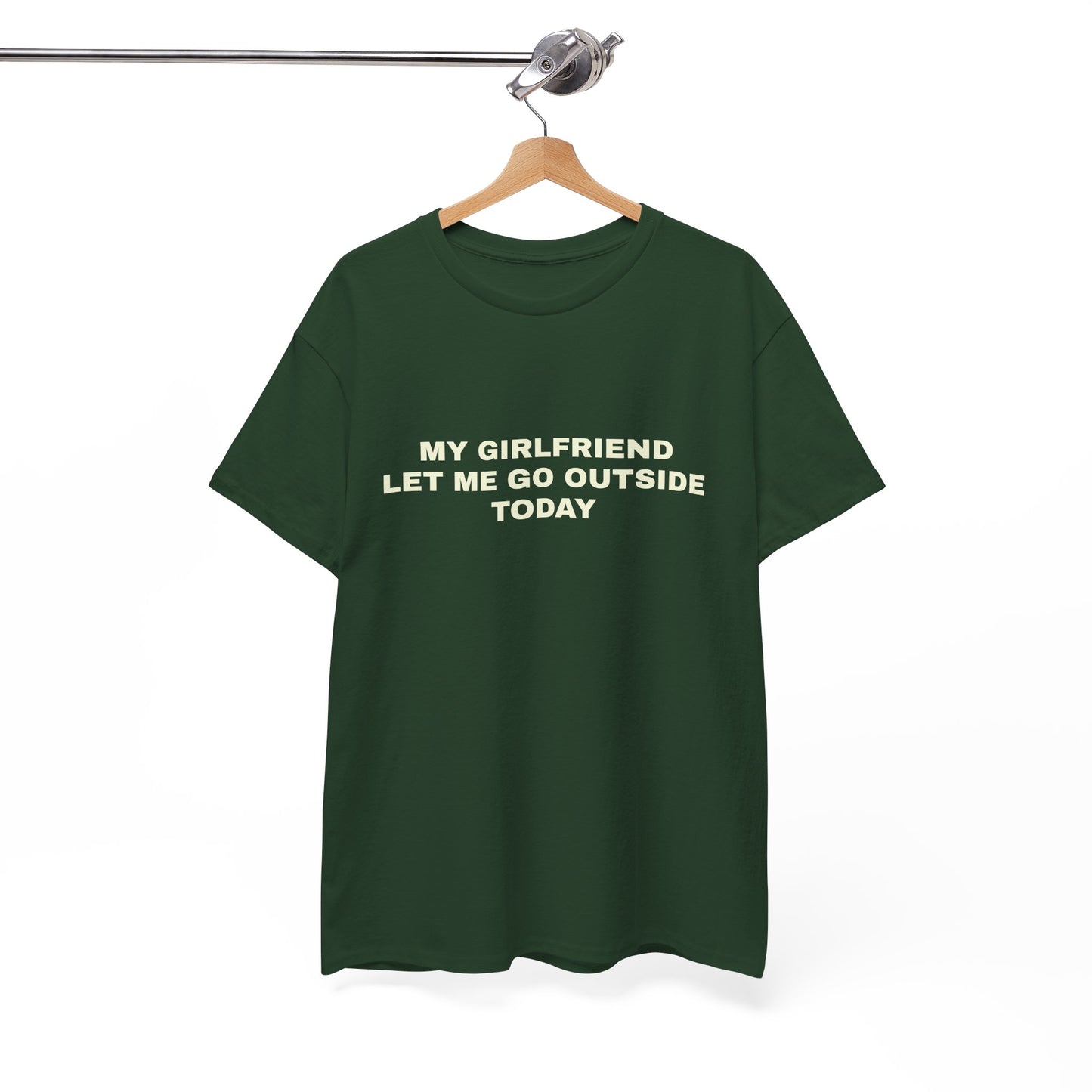 "My gf let me go outside today" T-shirt