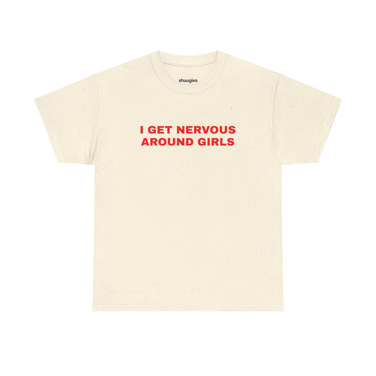 "I get nervous around girls" T-shirt