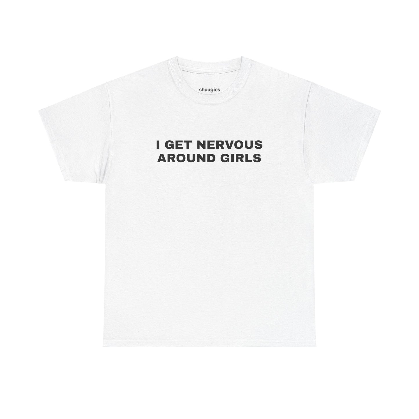 "I get nervous around girls" T-shirt