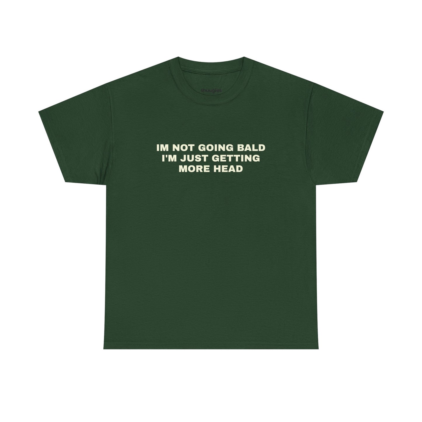 "I'm not going bald i'm just getting more head" T-shirt