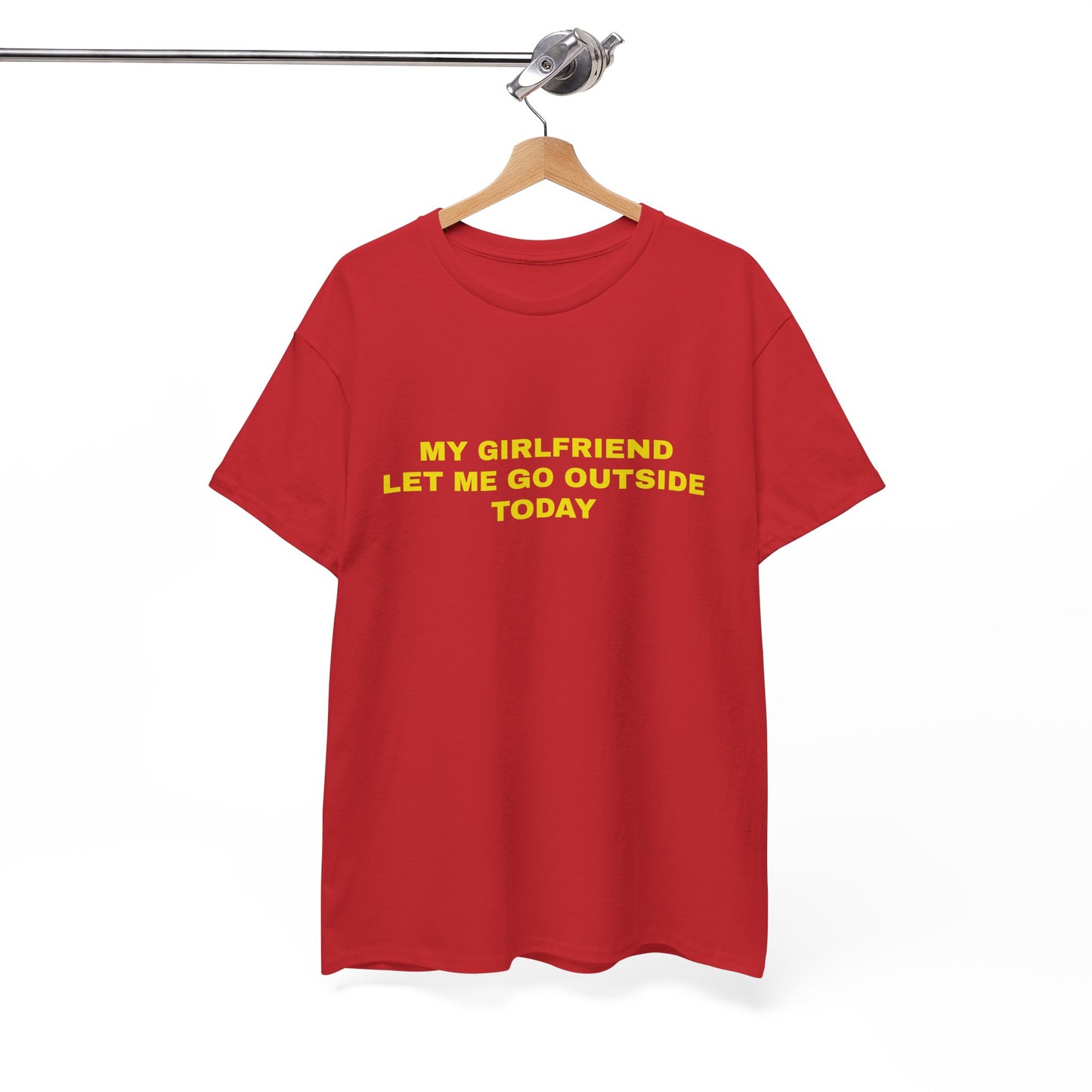 "My gf let me go outside today" T-shirt