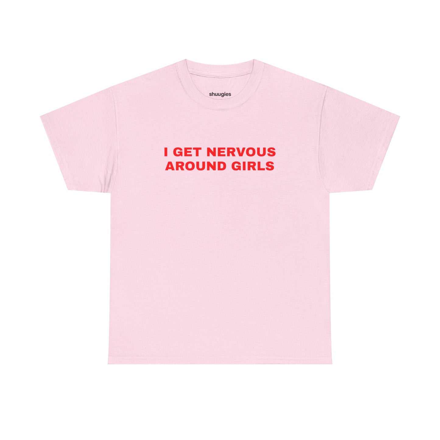 "I get nervous around girls" T-shirt
