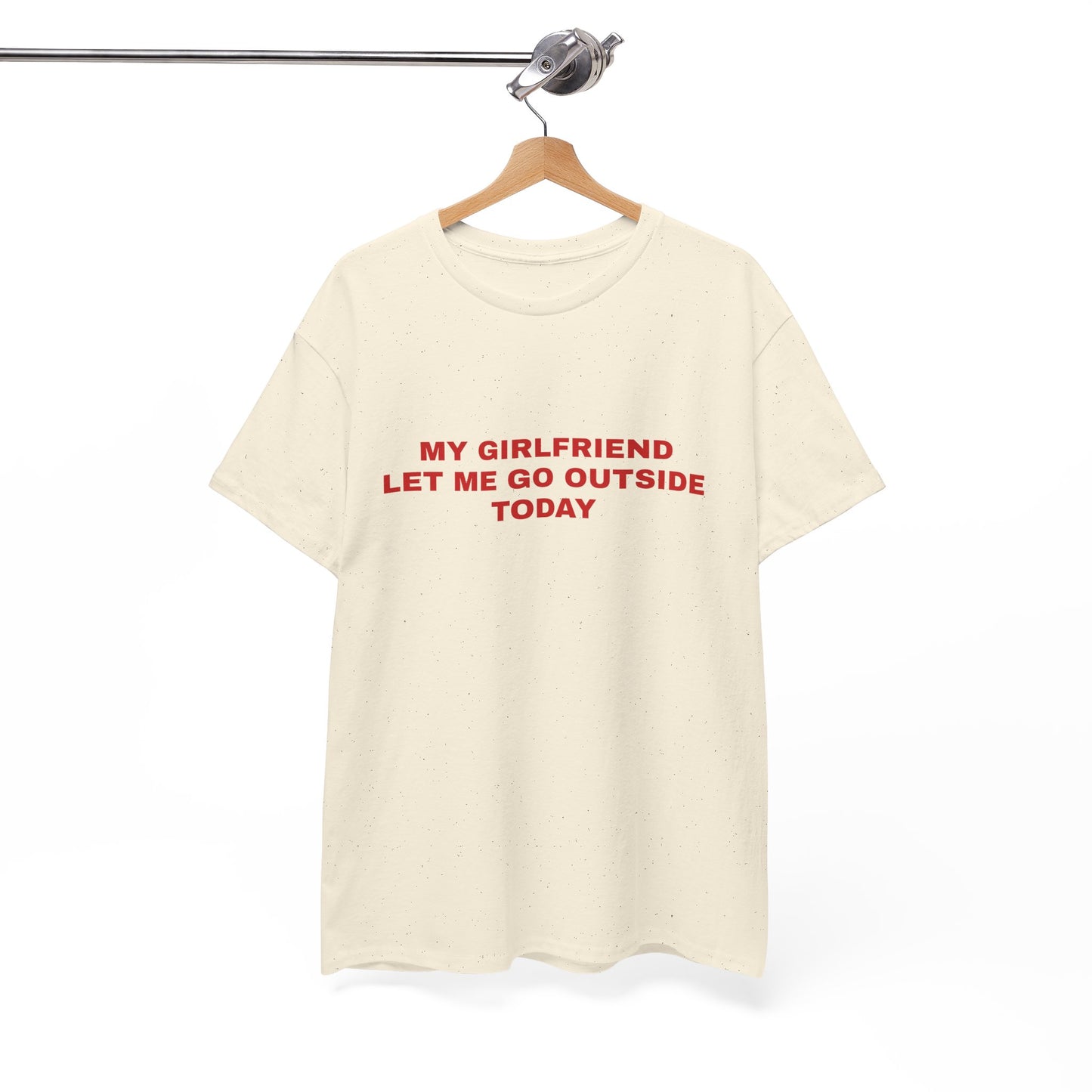 "My gf let me go outside today" T-shirt