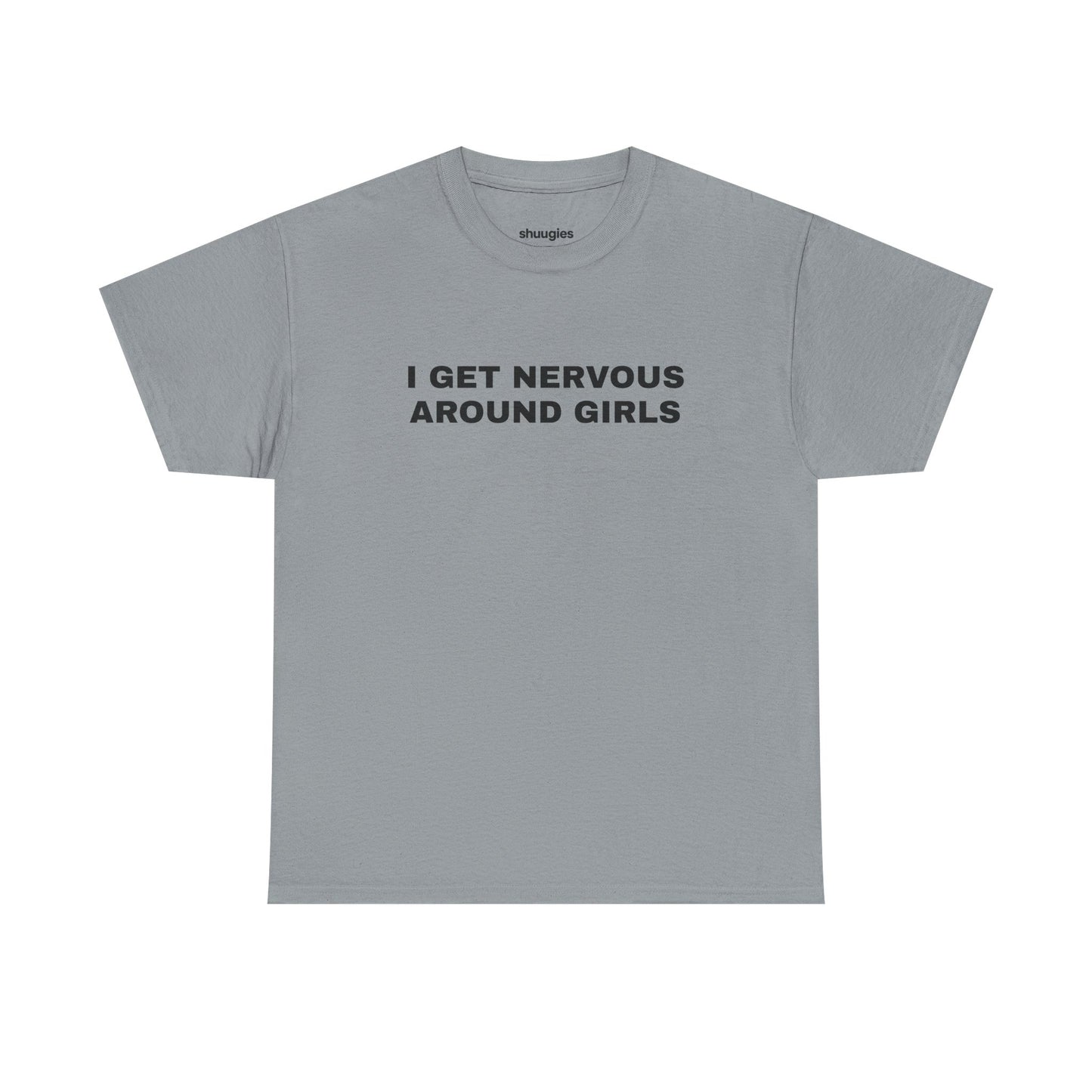 "I get nervous around girls" T-shirt