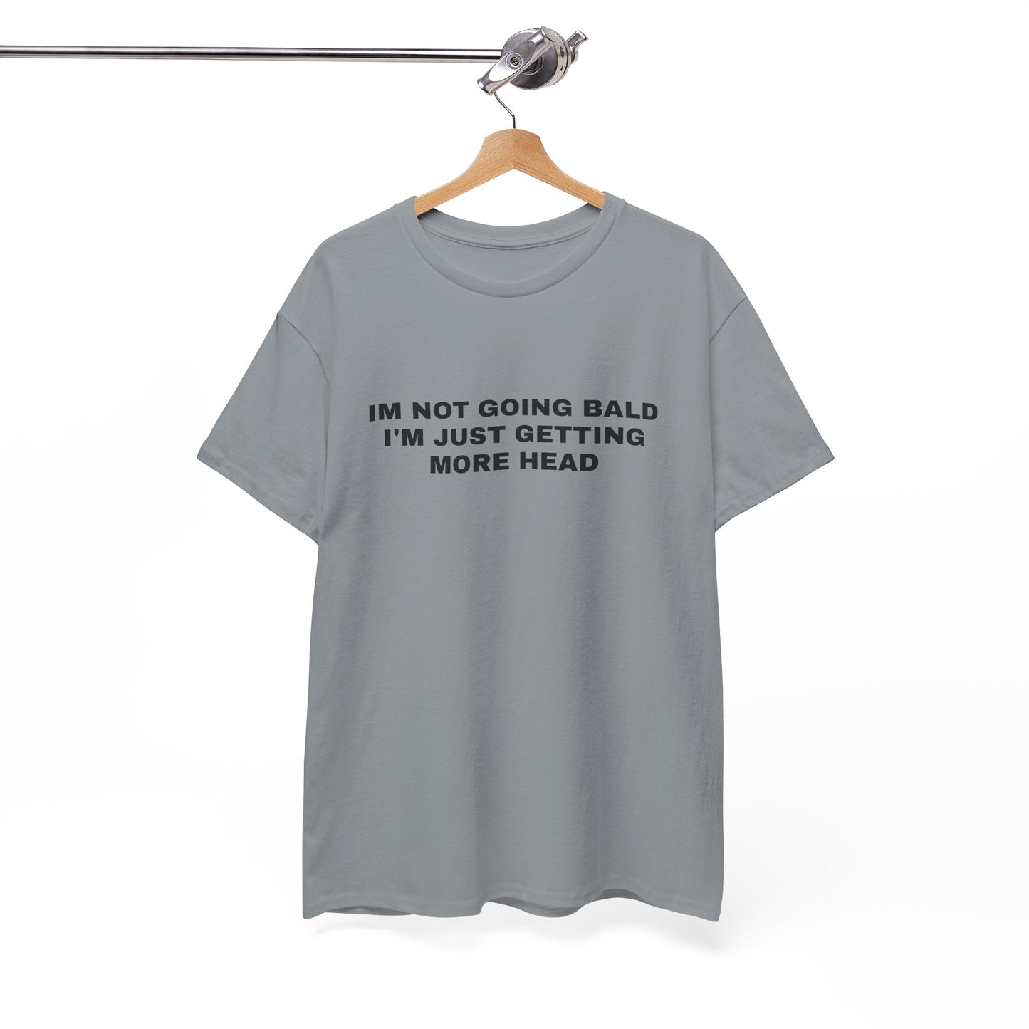 "I'm not going bald i'm just getting more head" T-shirt