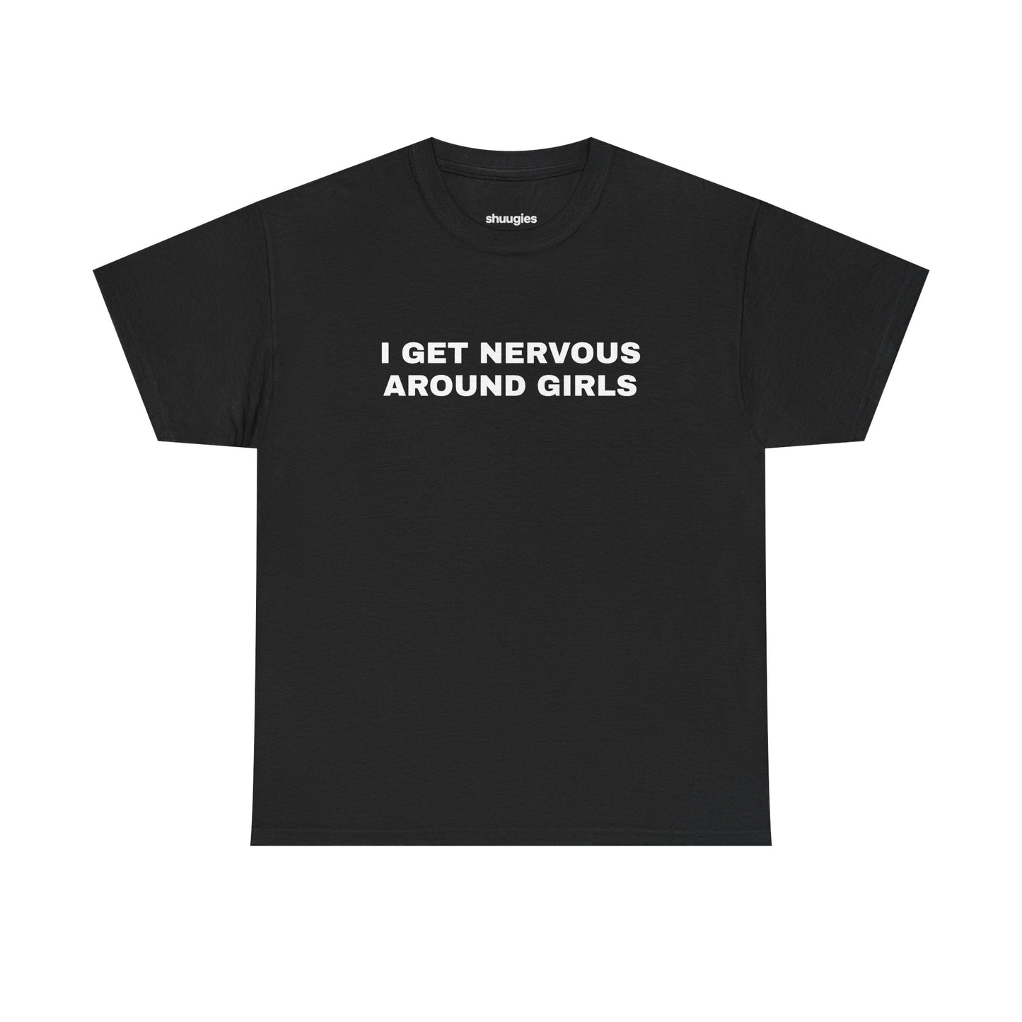 "I get nervous around girls" T-shirt