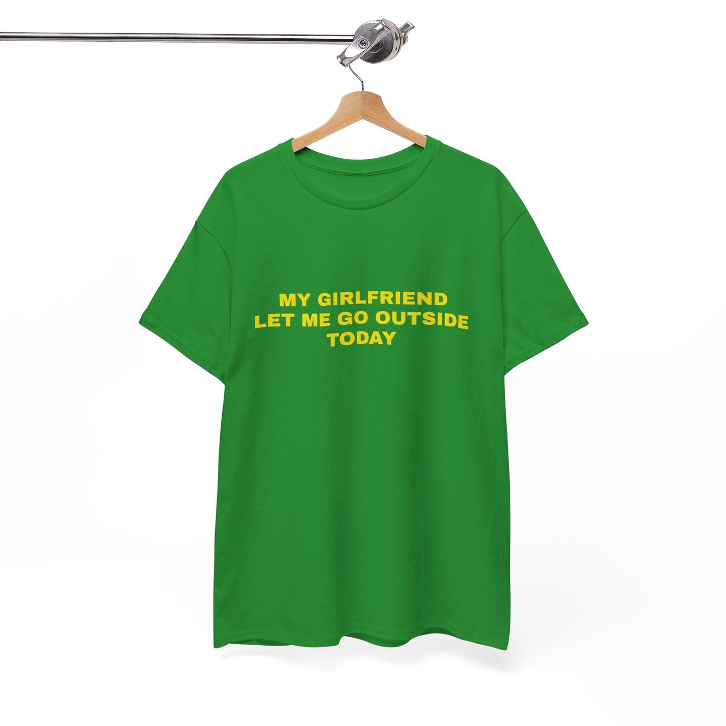 "My gf let me go outside today" T-shirt