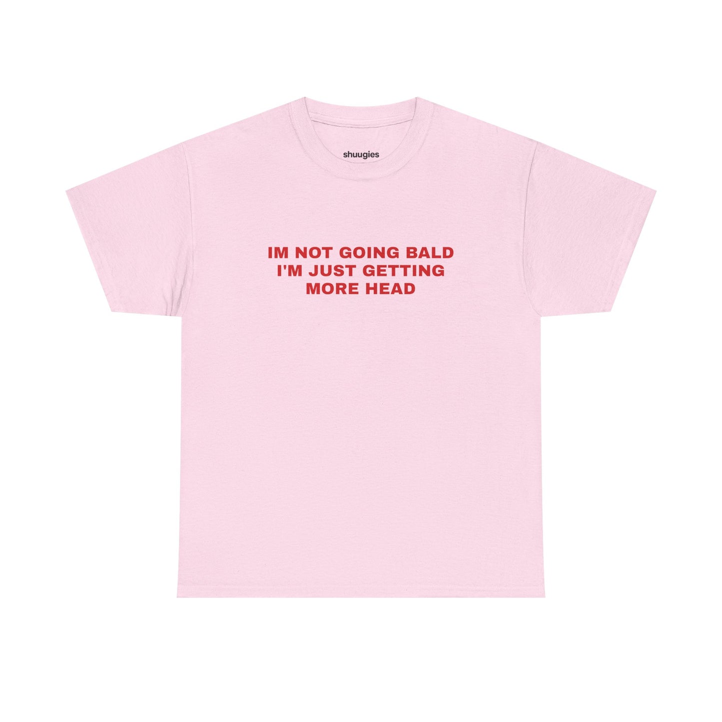 "I'm not going bald i'm just getting more head" T-shirt