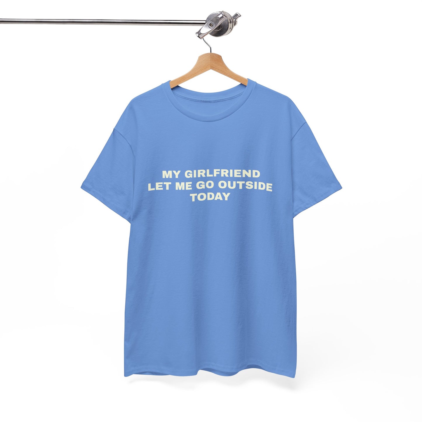 "My gf let me go outside today" T-shirt