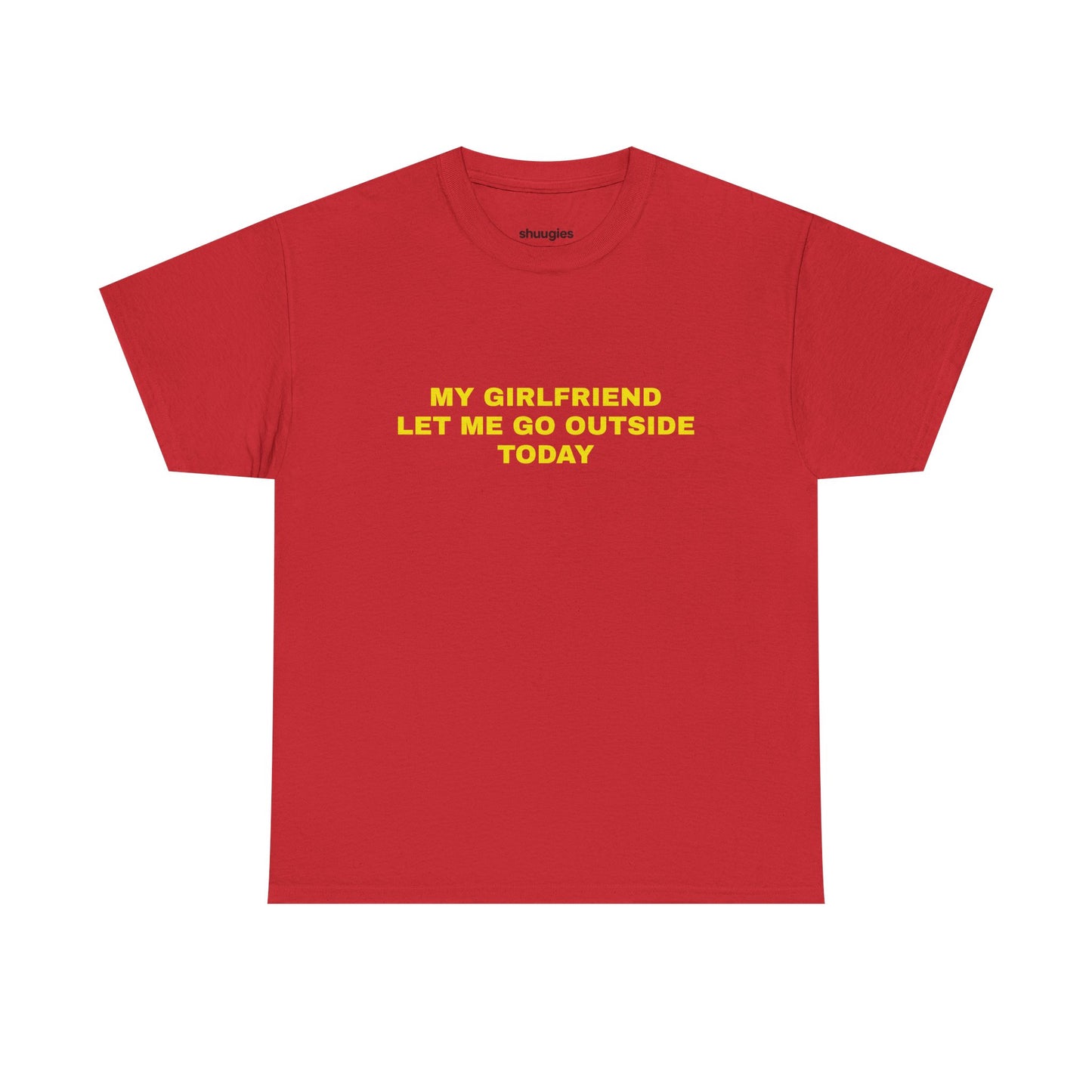 "My gf let me go outside today" T-shirt